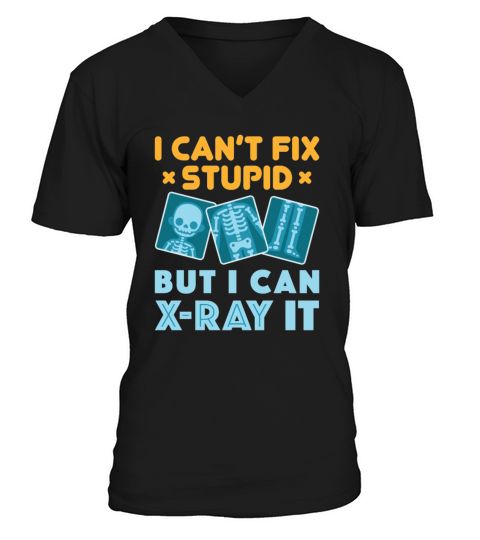 I Cant Fix Stupid But I Can X-Ray It V-Neck T-shirt