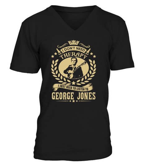I Dont Need Therapy I Just Need To Listen To George Jones TShirt V-Neck T-shirt