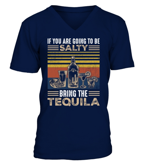 If you are going to be salty bring the tequila V-Neck T-shirt