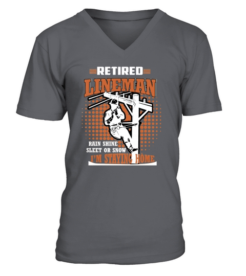 Retired Lineman  Retired Lineman rain shine sleet or snow Im staying home V-Neck T-shirt