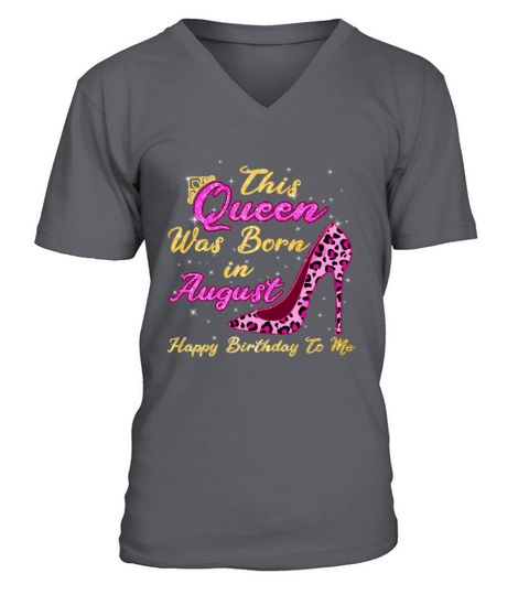 This Queen Was Born In August Happy Birthday To Me V-Neck T-shirt