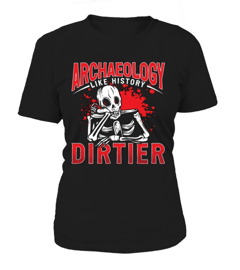 Archaeology Like History Prehistoric Archaeologist Women's T-Shirt