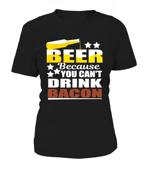 Beer Because You Can t Drink Bacon T-Shirt July 4th Party Women's T-Shirt