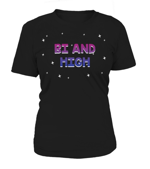 Bi And High Bisexual Sayings Bi Pride Quotes LGBTQ Women's T-Shirt