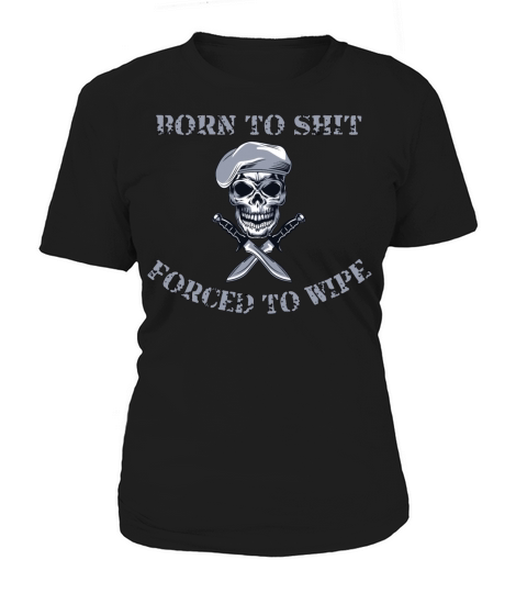 Born to Shit Forced to Wipe Women's T-Shirt