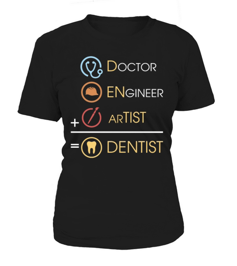 Doctor Engineer Artist Equal Dentist Funny Dental Women's T-Shirt