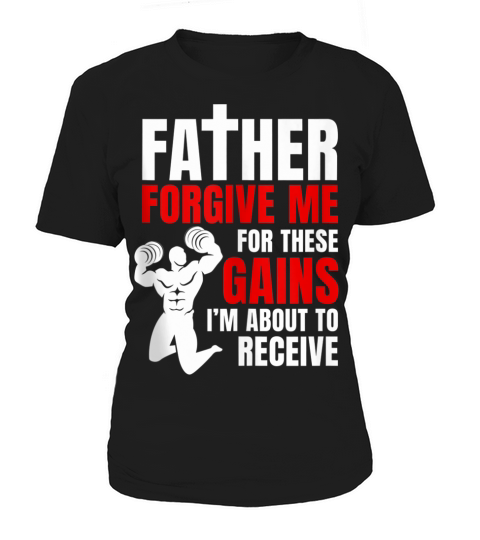 Father Forgive Me For These Gains i’m about to receive Women's T-Shirt