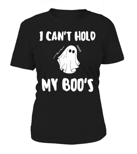 I Cant Hold My Boos Women's T-Shirt