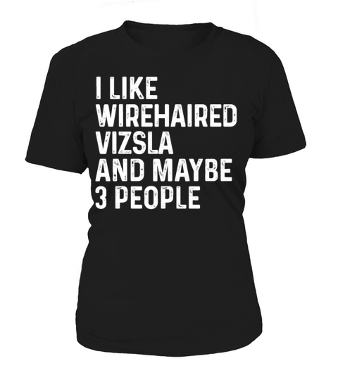 I Like Wirehaired Vizsla And Maybe 3 People Dog Women's T-Shirt