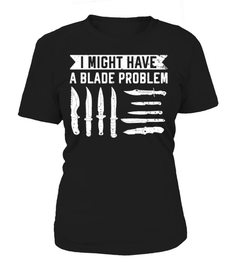 Knife Enthusiast I Might Have A Blade Problem Women's T-Shirt