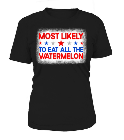 Most Likely To Eat All The Watermelon 4th Of Julyw Women's T-Shirt