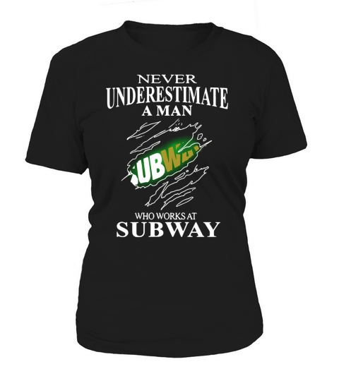 Never underestimate a man who works at subway Women's T-Shirt