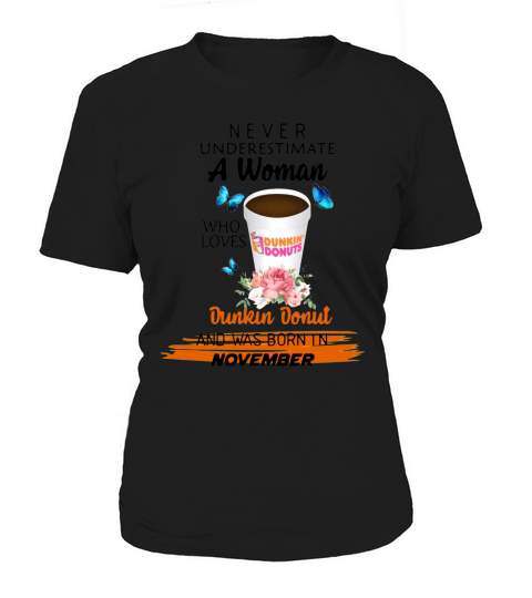 Never underestimate a woman who loves Dunkin Donut November shirt Women's T-Shirt