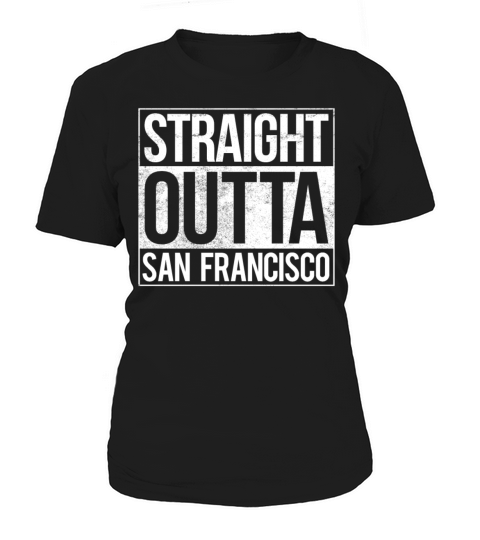 Straight Outta San Francisco Women's T-Shirt