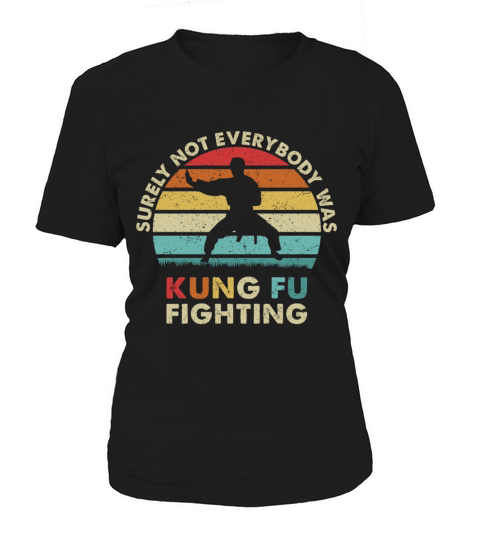 Surely Not Everybody Was Kung Fu Fighting Women's T-Shirt