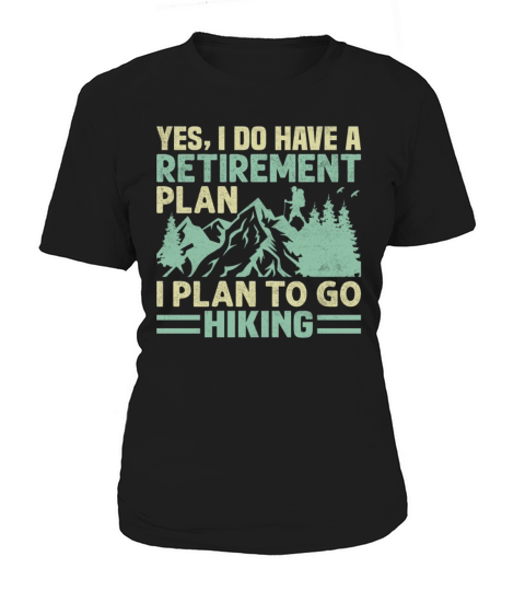 Yes I Do Have a Retirement Plan I Plan to Go Women's T-Shirt