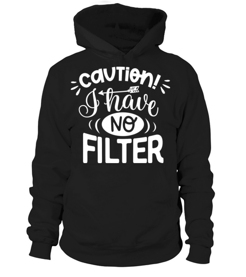 Caution I Have No Filter Hoodie Unisex