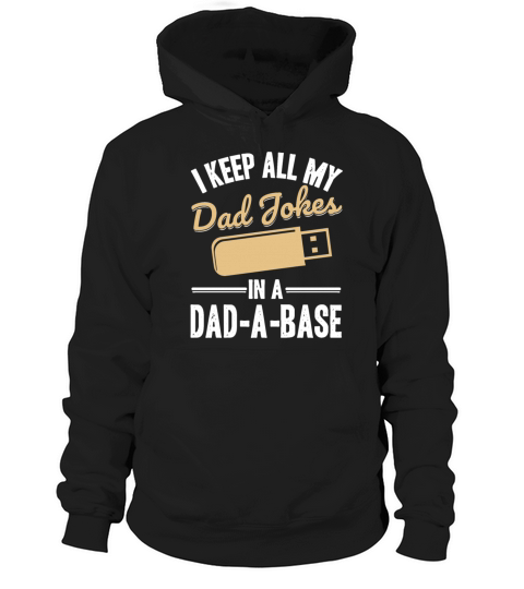 Funny I keep all my dad jokes in a dad-a-base Hoodie Unisex