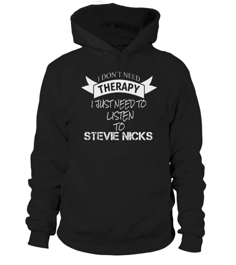 I DONT NEED THERAPY I JUST NEED TO LISTEN TO STEVIE NICKS Hoodie Unisex