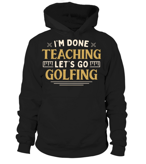 Im Done Teaching Lets Go Golfing Funny Teacher Hoodie Unisex