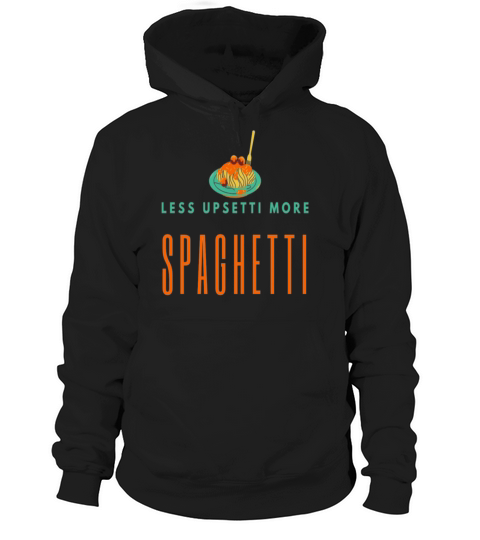 less upsetti more spaghetti Hoodie Unisex