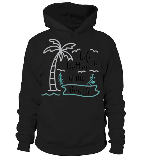 Life is Better at the Beach Funny Summer quote Hoodie Unisex