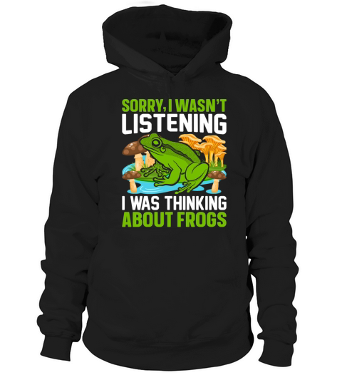 Sorry I Wasnt Listening I Was Thinking About Frog Hoodie Unisex