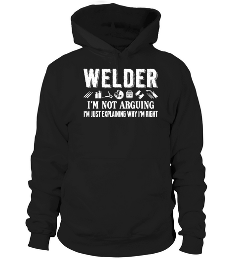 Welder Im Not Arguing Im Just Explaining Why Hoodie Unisex