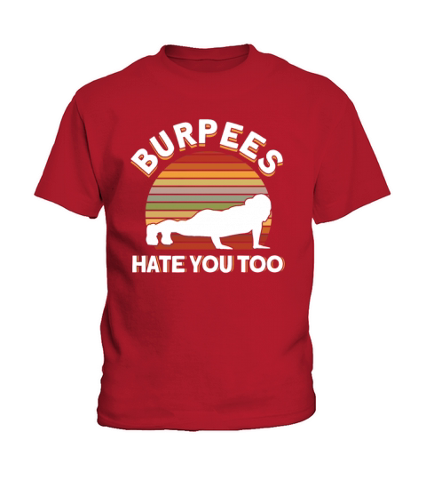Burpee Workout Gym Quotes Burpees Hate You Too Kids T-Shirt