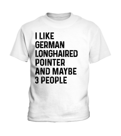 I Like German Shorthaired Pointer And Maybe 3 Kids T-Shirt