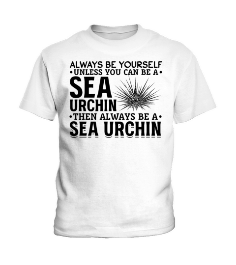 Sea Urchin Always Be Yourself Unless You Can Be A Kids T-Shirt