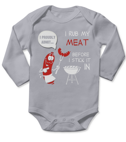 79- I Proudly Admit I rub my meat before i stick it in Long Sleeve Baby One-Piece