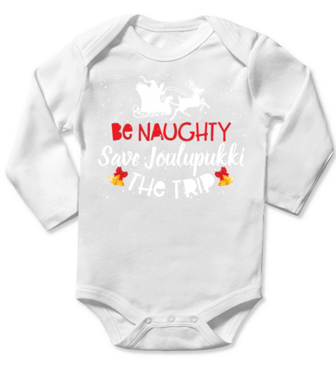 Be Naughty Save Joulupukki The Trip Christmas Long Sleeve Baby One-Piece