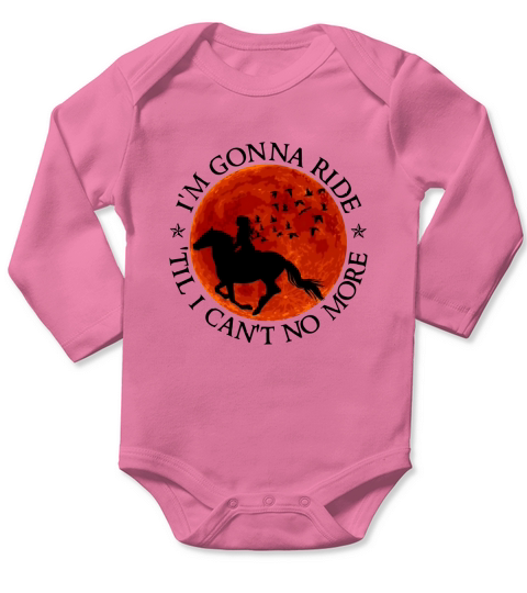 I’m Gonna Ride Til I Can’t No More Horse Lovers shirt Long Sleeve Baby One-Piece