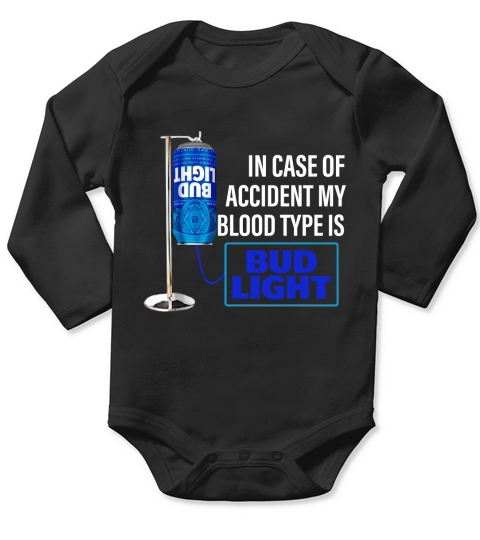 In Case Of Accident My Blood Type Is Bud Light shirt Long Sleeve Baby One-Piece