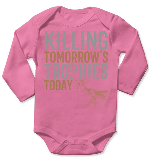 Killing Tomorrows Trophies Today Deer Hunter Long Sleeve Baby One-Piece
