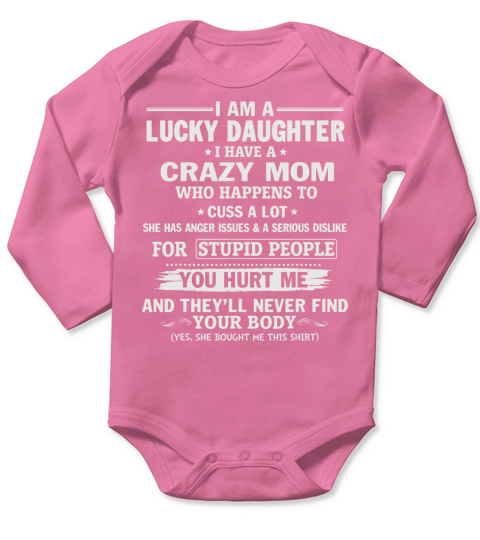 Lucky Daughter Have Crazy Mom Hurt Me Never Find Your Body Long Sleeve Baby One-Piece