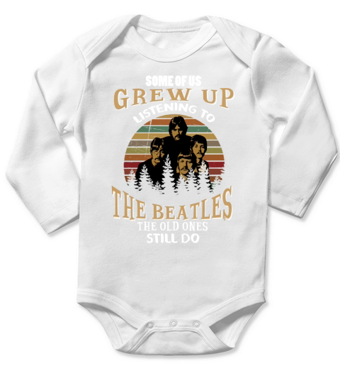 SOME OF US GREW UP LISTENING TO THE BEATLES THE OLD ONES STILL DO Long Sleeve Baby One-Piece