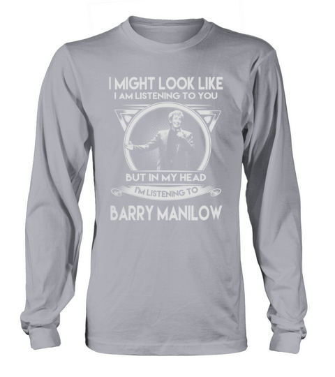 Barry Manilow might listening Long sleeved Unisex