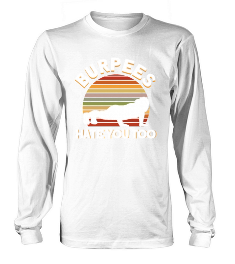 Burpee Workout Gym Quotes Burpees Hate You Too Long sleeved Unisex
