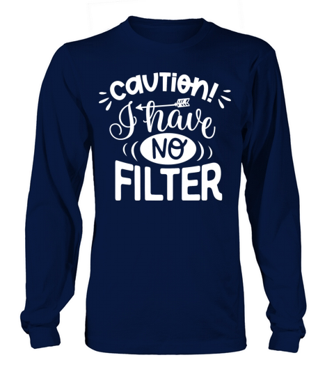 Caution I Have No Filter Long sleeved Unisex