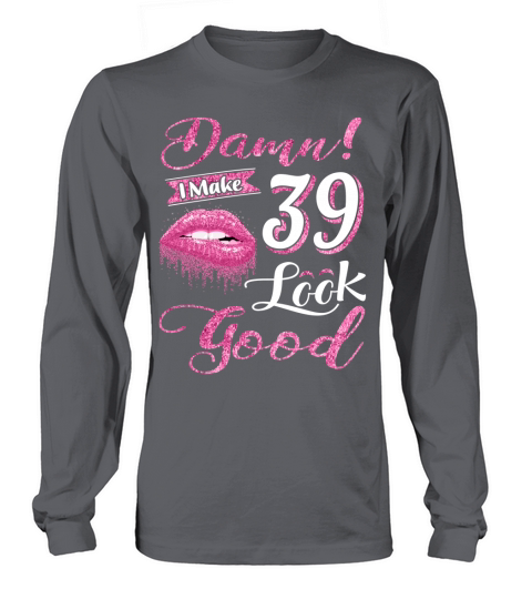 damn  I MAKE 39 LOOK GOOD - Ladies Flowy Tank Long sleeved Unisex