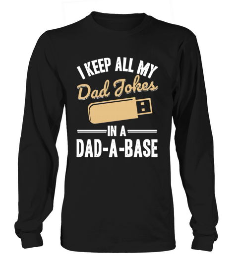 Funny I keep all my dad jokes in a dad-a-base Long sleeved Unisex