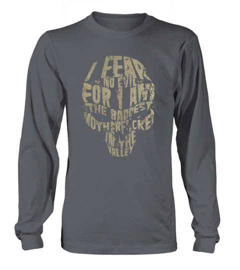 I fear no evil for I am the baddest mother fcker in the valley Long sleeved Unisex
