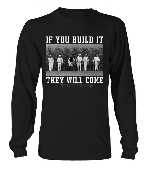 If you build it they will come Field Of Dreams Long sleeved Unisex