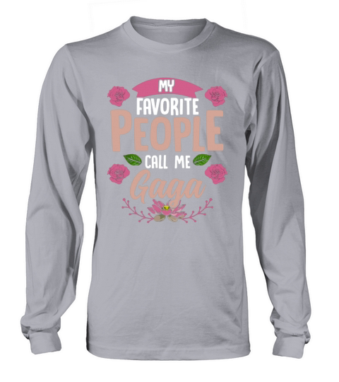 My Favorite People Call Me Gaga shirt Long sleeved Unisex
