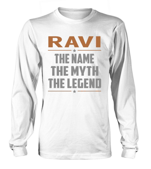 RAVI Shirts The Name The Myth The Legend Name TShirts Long sleeved Unisex