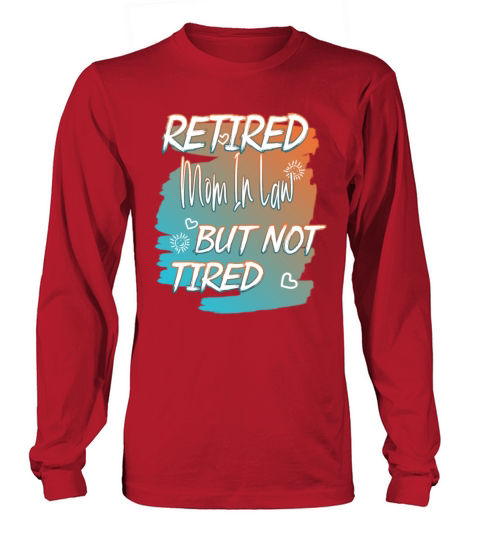 Retired Mother In Law But Not Tired Funny Quote Long sleeved Unisex