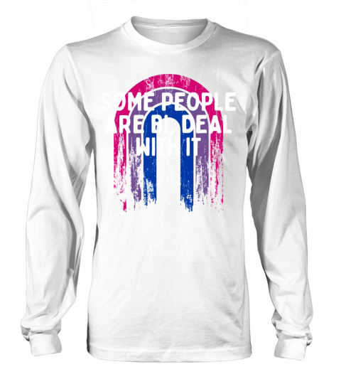 Some People Are Bi Deal With It Bisexual LGBTQ Bi Long sleeved Unisex