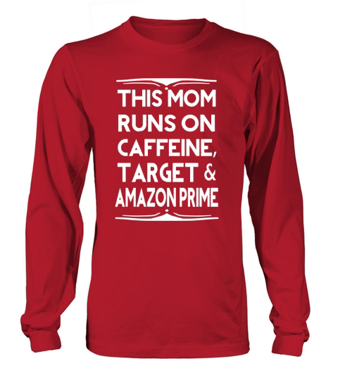This Mom Runs On Caffeine Target  Prime Funny Shirt Long sleeved Unisex